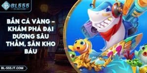 Bắn Cá Vàng – Khám Phá Đại Dương Sâu Thẳm, Săn Kho Báu